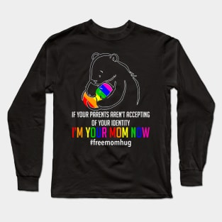 I'm Your Mom Now LGBT Free Hugs Support Pride Mom Hugs Long Sleeve T-Shirt